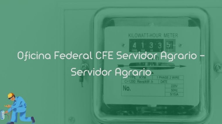 Oficina Federal CFE Servidor Agrario – Servidor Agrario