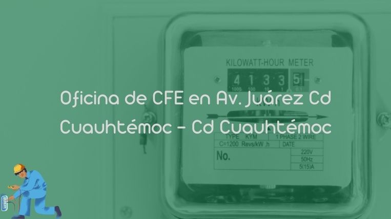 Oficina de CFE en Av. Juárez Cd Cuauhtémoc – Cd Cuauhtémoc