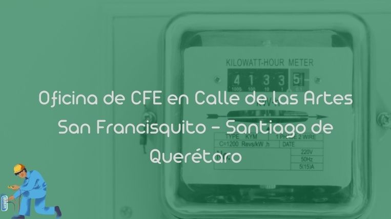 Oficina de CFE en Calle de las Artes San Francisquito – Santiago de Querétaro