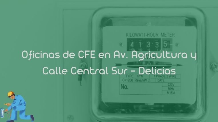 Oficinas de CFE en Av. Agricultura y Calle Central Sur – Delicias