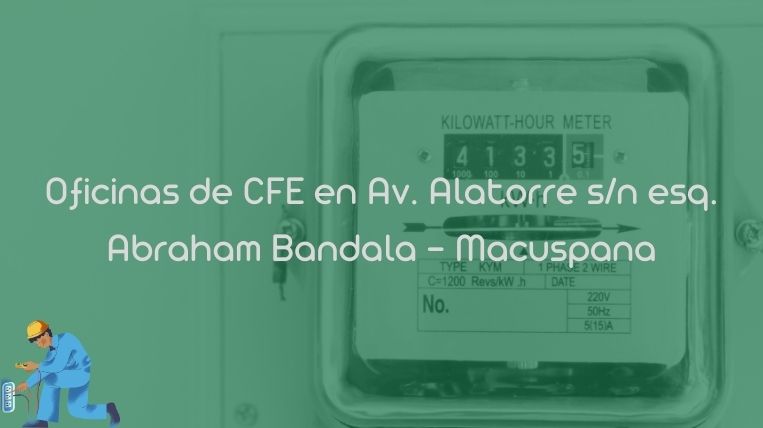 Oficinas de CFE en Av. Alatorre s/n esq. Abraham Bandala – Macuspana