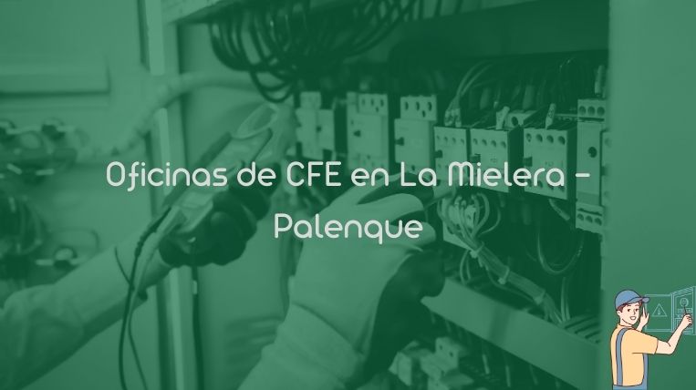 Oficinas de CFE en La Mielera – Palenque