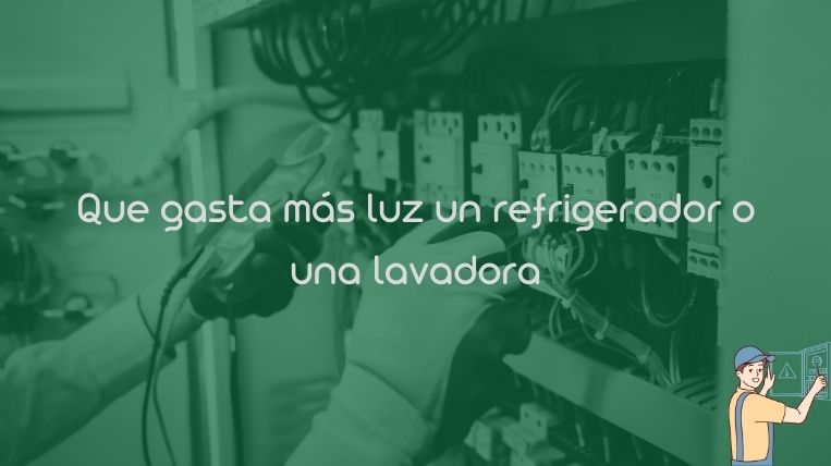 Que gasta más luz un refrigerador o una lavadora
