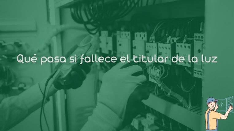 Qué pasa si fallece el titular de la luz