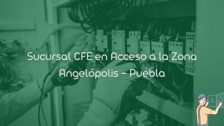 Sucursal CFE en Acceso a la Zona Angelópolis – Puebla