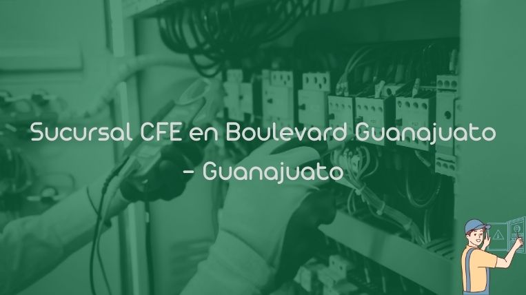 Sucursal CFE en Boulevard Guanajuato – Guanajuato