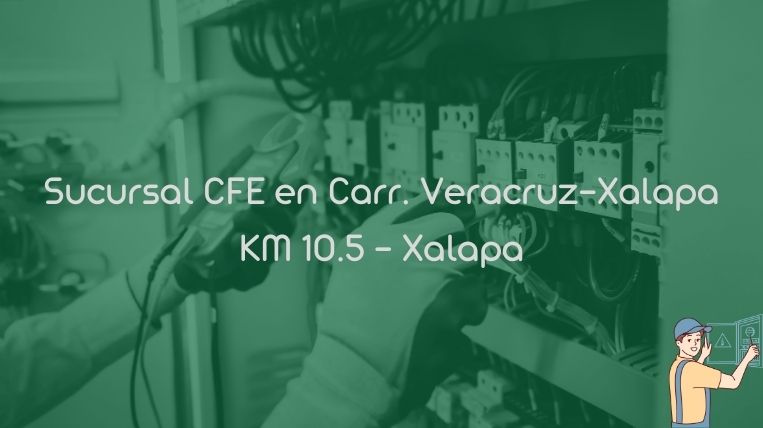 Sucursal CFE en Carr. Veracruz-Xalapa KM 10.5 – Xalapa
