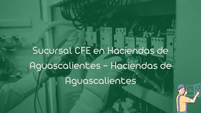 Sucursal CFE en Haciendas de Aguascalientes – Haciendas de Aguascalientes