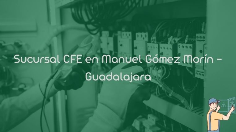 Sucursal CFE en Manuel Gómez Morín – Guadalajara