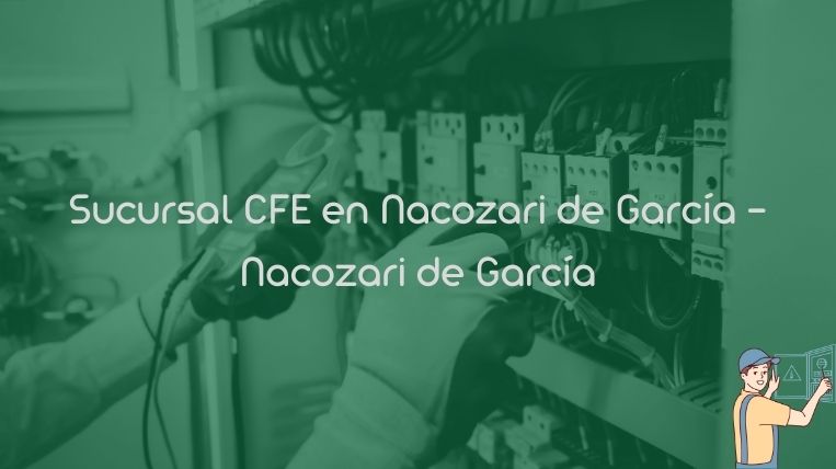 Sucursal CFE en Nacozari de García – Nacozari de García