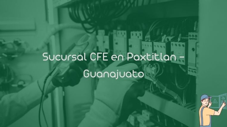 Sucursal CFE en Paxtitlan – Guanajuato