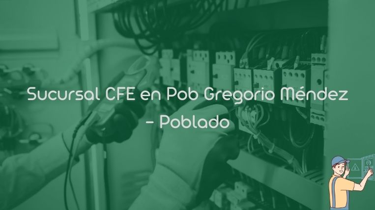 Sucursal CFE en Pob Gregorio Méndez – Poblado