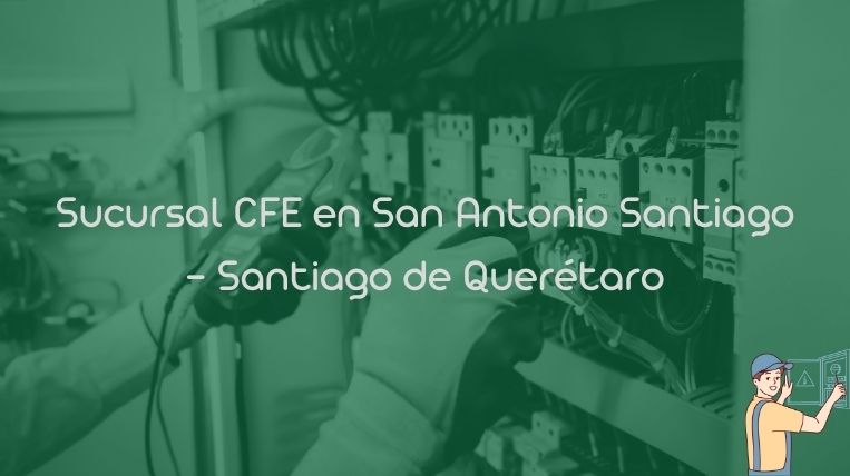 Sucursal CFE en San Antonio Santiago – Santiago de Querétaro