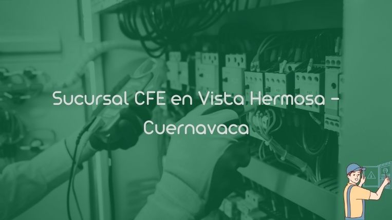 Sucursal CFE en Vista Hermosa – Cuernavaca